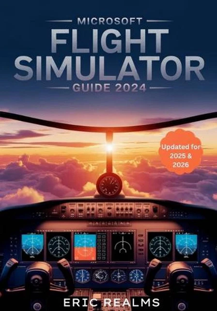 MICROSOFT FLIGHT SIMULATOR Guide 2024: The Updated 2025-2026 Pilot's ...