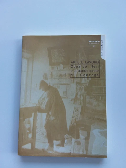 ARTE E LAVORO Odoardo Neri e la scuola serale di Gonzaga, Ed. Circolo
