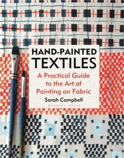 Hand-Painted Textiles: A Practical Guide to the Art of Painting on Fabric (Hardb