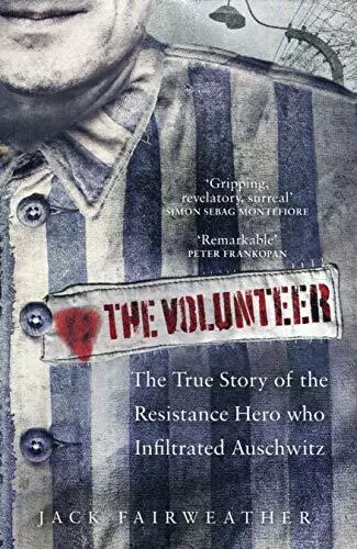 The Volunteer: The True Story of the Resistance Hero who Infilt .9780753545171