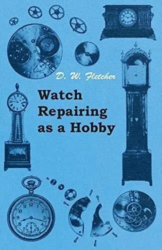 Watch Repairing as a Hobby.by Fletcher  New 9781447427100 Fast Free Shipping<|