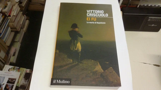 Ei fu. La morte di Napoleone, Criscuolo, V., Il Mulino, 2021, 3ag21 Ei fu. La morte di Napoleone, Criscuolo, V., Il Mulino, 2021, 3ag21