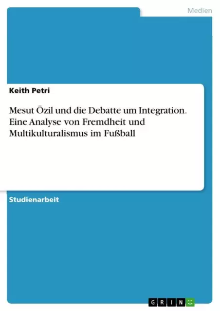 Keith Petri | Mesut Özil und die Debatte um Integration. Eine Analyse von...