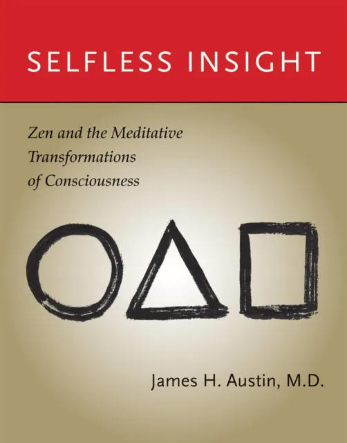 Selfless Insight: Zen Et The Méditative Transformations De Consciousness (The M