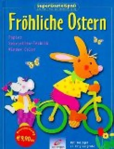 Fröhliche Ostern : Papier, Servietten-Technik, Window Color ; mit Vorlagen in Or