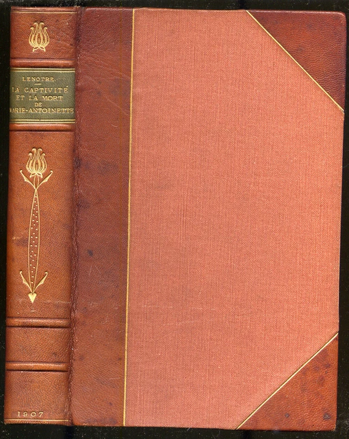 G LENOTRE / La Captivite et la Mort de Marie-Antoinette 1907