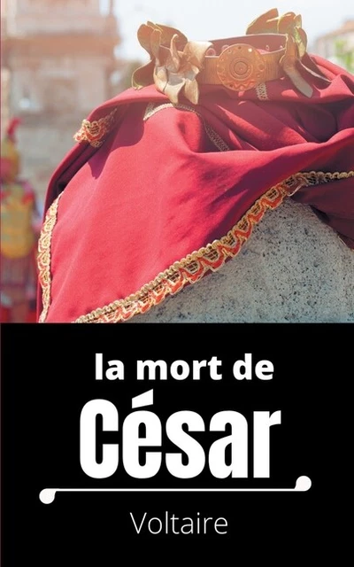 La Mort De C?Sar: Trag?Die En Trois Actes De Voltaire