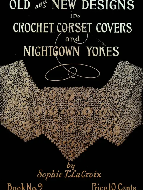 Old & New Designs in Crochet Corset Covers & Nightgown Yokes Book 9 1910s