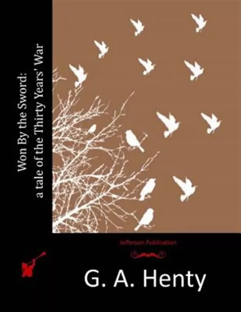 Won by the Sword : A Tale of the Thirty Years' War, Paperback by Henty, G. A....