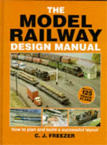 The Model Railway Design Manual: How to Plan and Build a Successful Layout, C.J.