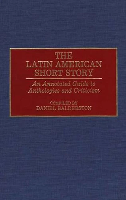 THE LATIN AMERICAN Short Story: An Annotated Guide to Anthologies and ...