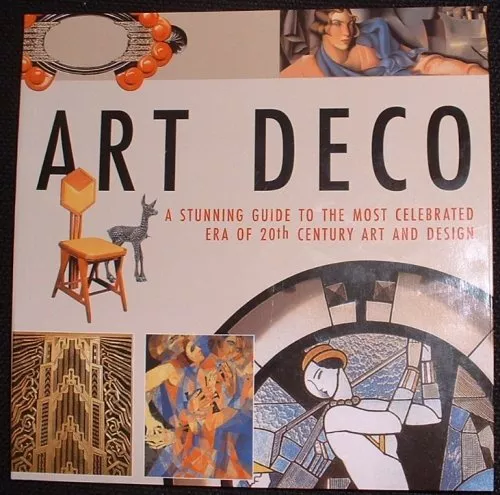 Art Deco (A Stunning Guide To The Most Celebrated Era Of 20Th Century Art And De