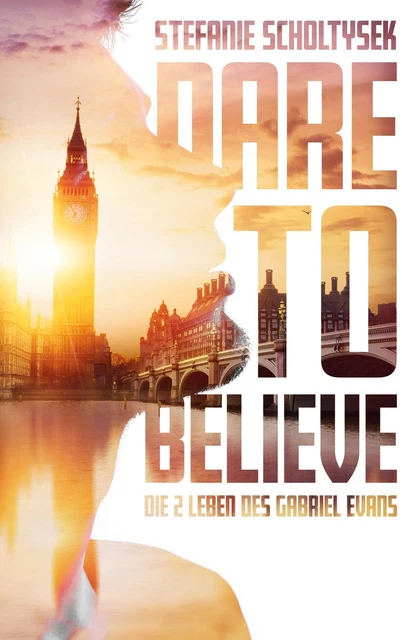 Dare to believe Die zwei Leben des Gabriel Evans Stefanie Scholtysek Taschenbuch