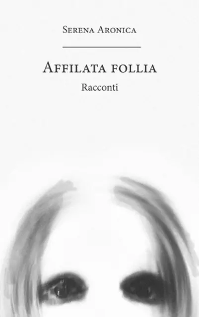 Affilata follia: Racconti by Serena Aronica (Italian) Paperback Book