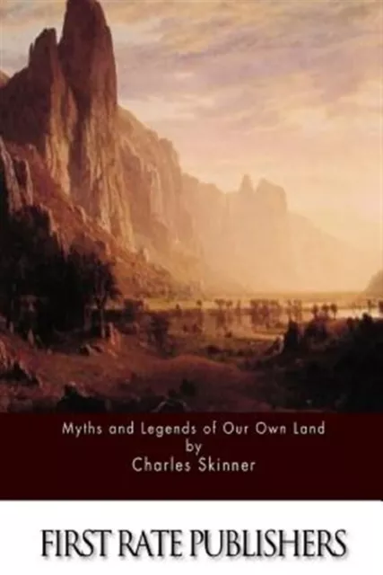 Myths and Legends of Our Own Land, Paperback by Skinner, Charles, Brand New, ...