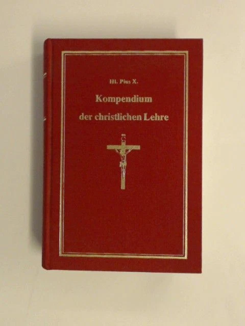 Kompendium der christlichen Lehre. von Seiner Heiligkeit angeordnet für d. Diöze