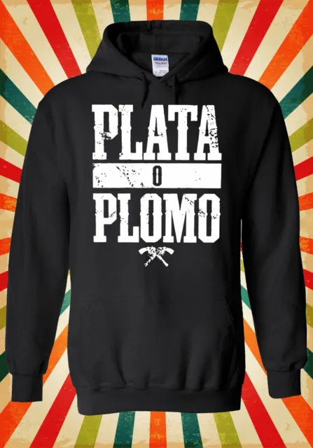 Pablo Escobar Plata O Plomo Funny Cool Men Women Unisex Top Hoodie Sweatshirt 95