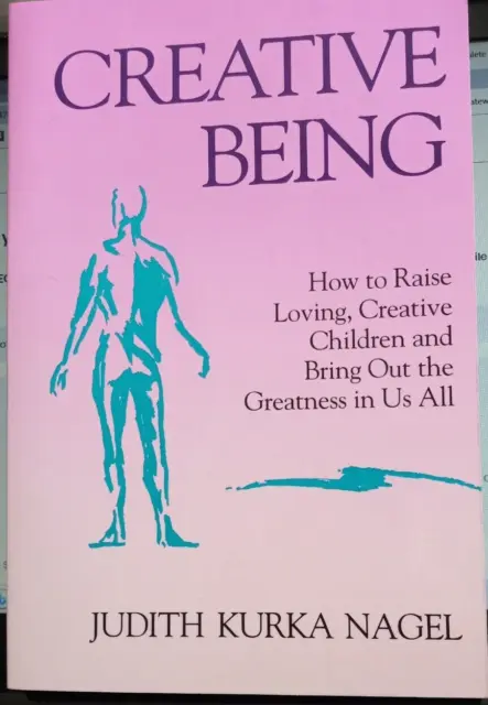 Creative Being: How to Raise Loving, Creative Children by Nagel