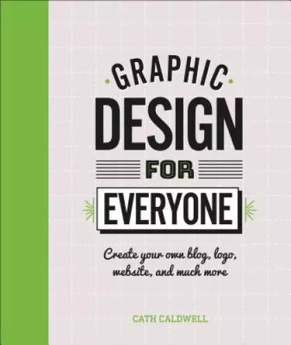 Graphic Design For Everyone: Understand the Building Blocks so You can Do - GOOD