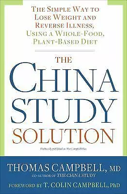 The China Study Solution : The Simple Way to Lose Weight and Reverse Illness,...