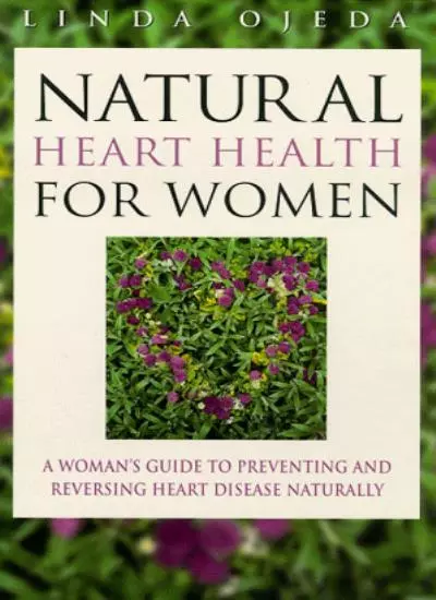 Natural Heart Health for Women: A Woman's Guide to Preventing and Reversing H.