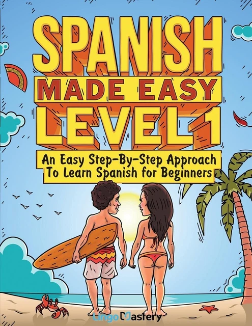 SPANISH MADE EASY Level 1: Step-By-Step Approach to Learn Spanish ...