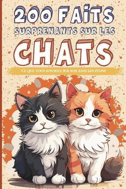 LES CHATS - 200 faits surprenants sur les chats: Ce que vous ignoriez ...