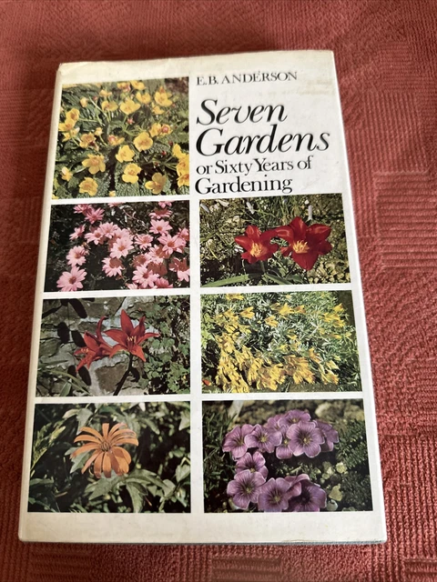Seven Gardens or Sixty Years of Gardening By E B Anderson Hardback