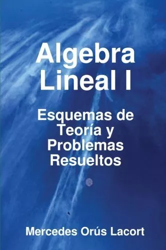 Algebra Lineal I - Esquemas de Teoria y Problemas Resueltos.9781847996862 New<|