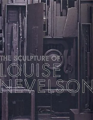 The Sculpture of Louise Nevelson Constructing A Legend