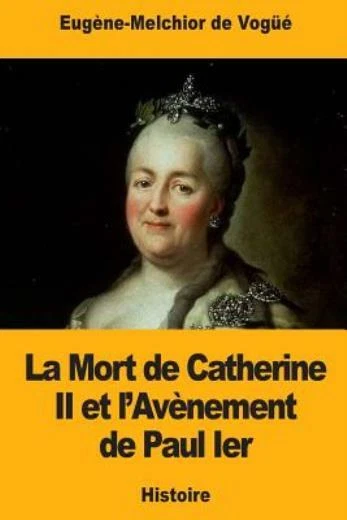 La Mort de Catherine II et l'Av?nement de Paul Ier