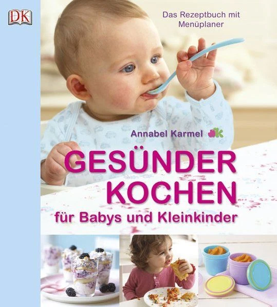 Gesünder Kochen für Babys und Kleinkinder: Das Rezeptbuch mit Menüplaner Karmel,