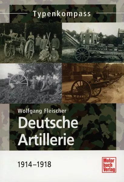 Deutsche Artillerie 1914-1918 Typenkompass / Wolfgang Fleischer