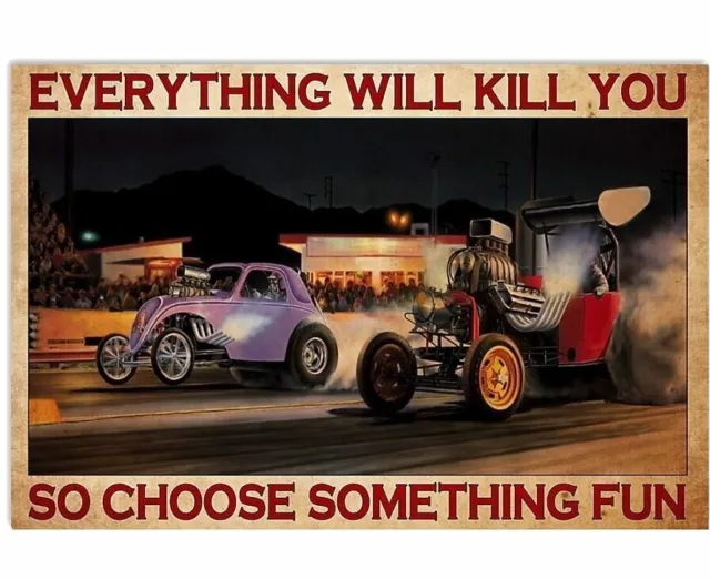 Everything Will Kill You So Choose Something Fun Drag Racing Poster Print