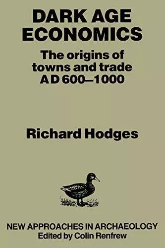 Dark Age Economics: Origins Of Town..., Hodges, Richard