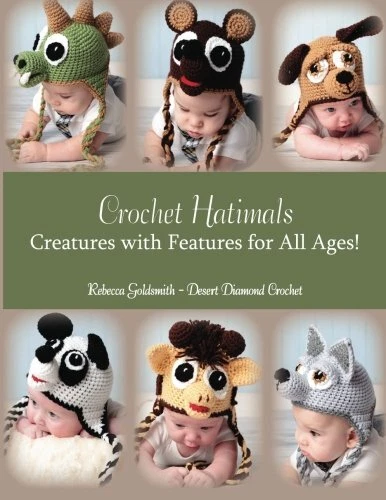 CROCHET HATIMALS: CREATURES WITH FEATURES FOR ALL AGES! By Rebecca R Goldsmith