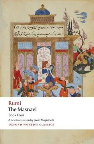 The Masnavi. Book Four by Jalal al-Din Rumi (author), J. A. Mojaddedi (transl...