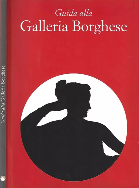Guida alla Galleria Borghese. . Kristina Herrmann Fiore "A cura di". 1997. .