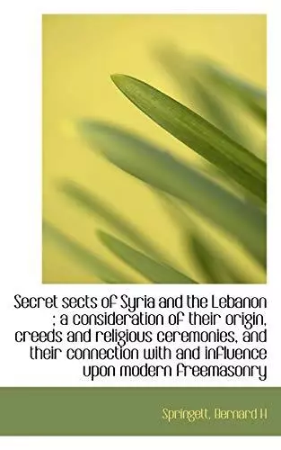 Secret sects of Syria and the Lebanon ; a consideration of their origin, creeds