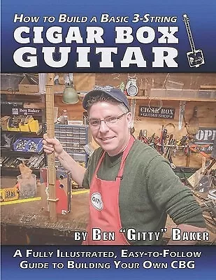 How Build Basic 3-String Cigar Box Guitar Fully Illustrat by Baker Ben Gitty