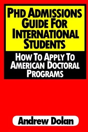 PHD ADMISSIONS GUIDE FOR INTERNATIONAL STUDENTS: HOW TO By Andrew Dolan ...