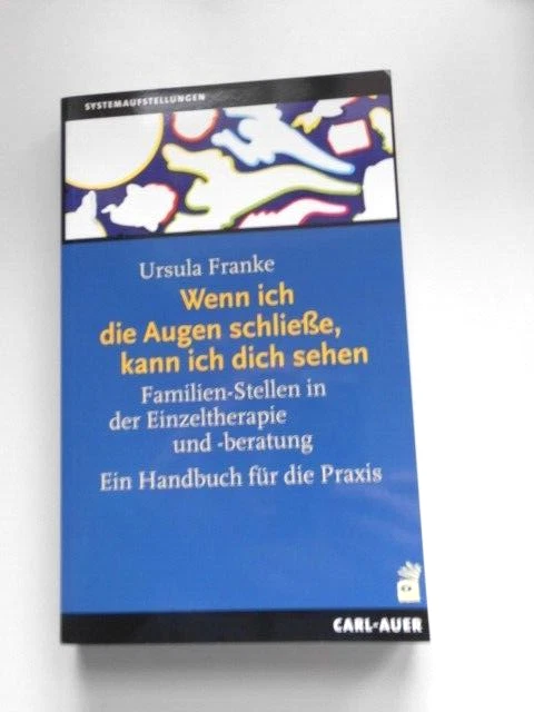 Wenn ich die Augen schließe, kann ich dich sehen. Systemaufstellungen   U.Franke