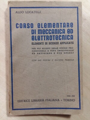 Aldo Locatelli 1943 CORSO ELEMENTARE DI MECCANICA ED ELETTROTECNICA 