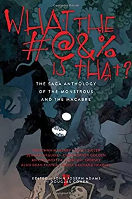 What the #@&% Is That? : The Saga Anthology of the Monstrous and