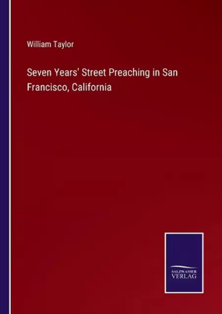 Seven Years' Street Preaching in San Francisco, California by William Taylor Pap