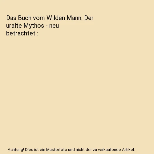 DAS BUCH VOM Wilden Mann. Der uralte Mythos - neu betrachtet., Görden ...