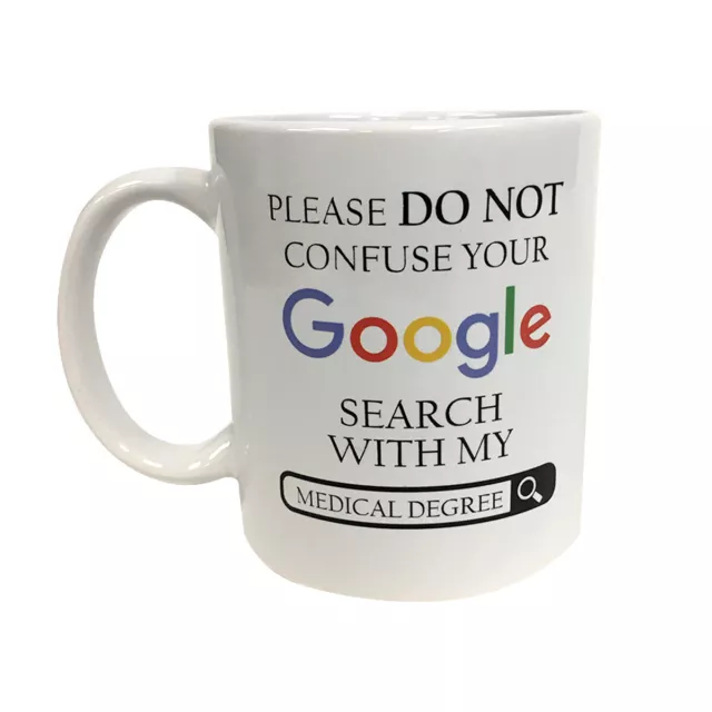 Please Do Not Confuse Your Google Search With My Medical Degree Coffee Mug Cup