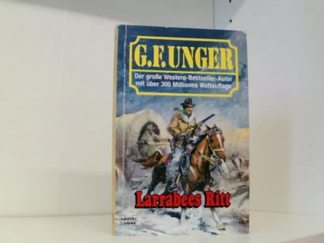 Larrabees Ritt (G. F. Unger Bestseller. Bastei Lübbe Taschenbücher) Unger G., F.