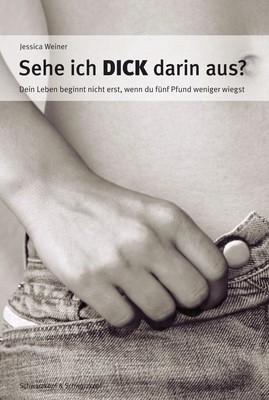 Sehe ich dick darin aus?: Dein Leben beginnt nicht erst, wenn du fünf Pfund ...