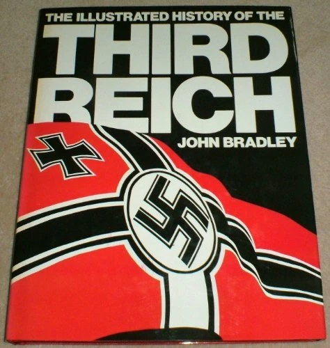 ILLUSTRATED HISTORY OF the Third Reich by Bradley, John Hardback Book ...